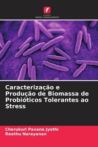 Produktbild: Caracteriza&ccedil;&atilde;o e Produ&ccedil;&atilde;o de Biomassa de Probi&oacute;ticos Tolerantes ao Stress