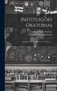 Produktbild: Institui&ccedil;&otilde;es Oratorias: Escolhidas Dos Seus Xii Livros, Volume 1...