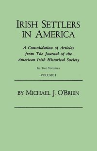 Produktbild: Irish Settlers in America. a Consolidation of Articles from the Journal of the American Irish Historical Society. in Two Volumes. Volume I