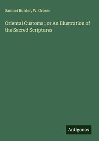 Produktbild: Oriental Customs ; or An Illustration of the Sacred Scriptures