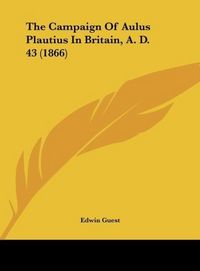 Produktbild: The Campaign Of Aulus Plautius In Britain, A. D. 43 (1866)