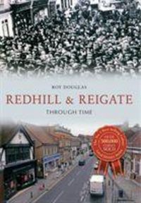 Produktbild: Douglas, R: Redhill & Reigate Through Time