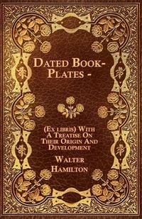 Produktbild: Dated Book-Plates - (Ex libris) With A Treatise On Their Origin And Development