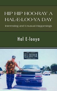 Produktbild: Hip Hip Hoo-Ray a Hal-E-Loo-YA Day Interesting and Unusual Happenings