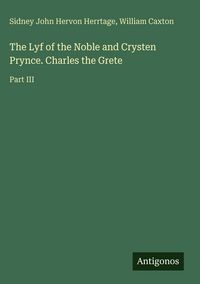 Produktbild: The Lyf of the Noble and Crysten Prynce. Charles the Grete
