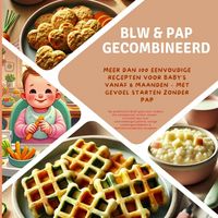 Produktbild: BLW & pap gecombineerd: Meer dan 100 eenvoudige recepten voor baby's vanaf 6 maanden - met gevoel starten zonder pap: De praktische BLW-gids voor