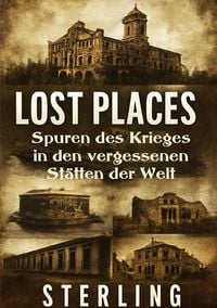 Produktbild: Lost Places I Spuren des Krieges in den vergessenen St&auml;tten der Welt