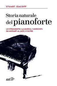 Produktbild: Storia naturale del pianoforte. Lo strumento, la musica, i musicisti: da Mozart al modern jazz, e oltre