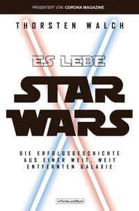 Produktbild: Es lebe Star Wars - Die Erfolgsgeschichte aus einer weit, weit entfernten Galaxis