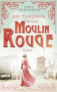 Bild vom Artikel Die Tänzerin vom Moulin Rouge vom Autor Tanja Steinlechner