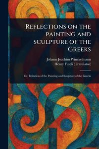 Produktbild: Reflections on the Painting and Sculpture of the Greeks