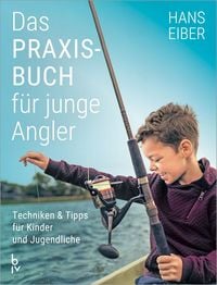 Produktbild: Das Praxisbuch f&uuml;r junge Angler