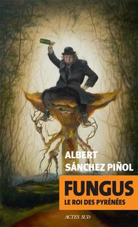 Bild vom Artikel Fungus : le roi des Pyrénées vom Autor Albert Sanchez Pinol