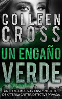 Bild vom Artikel Un Engano Verde: Un thriller de suspense y misterio de Katerina Carter, detective privada vom Autor Colleen Cross