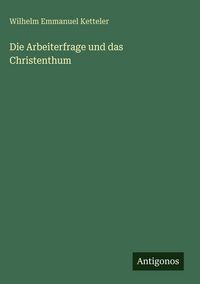 Produktbild: Die Arbeiterfrage und das Christenthum