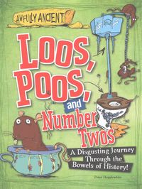 Produktbild: Loos, Poos, and Number Twos: A Disgusting Journey Through the Bowels of History!