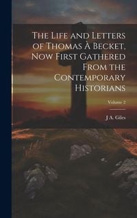 Produktbild: The Life and Letters of Thomas &agrave; Becket, now First Gathered From the Contemporary Historians; Volume 2