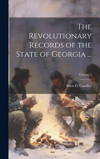 Produktbild: The Revolutionary Records of the State of Georgia ...; Volume 3