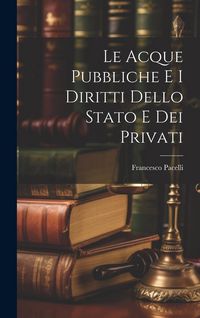 Produktbild: Le Acque Pubbliche E I Diritti Dello Stato E Dei Privati