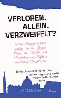 Produktbild: Allein. Verloren. Verzweifelt? Ein inspirierender Roman &uuml;ber Gottes vergessene Waffe gegen die Dunkelheit in uns