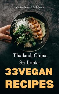 Produktbild: 33 Vegan Asian Recipes: Thailand, Sri Lanka & China
