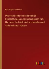 Produktbild: Mikroskopische und anderweitige Beobachtungen und Untersuchungen zum Nachweis der L&ouml;slichkeit von Metallen und anderen harten K&ouml;rpern