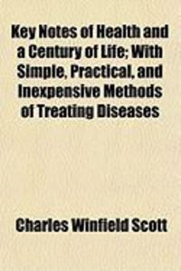 Produktbild: Key Notes of Health and a Century of Life; With Simple, Practical, and Inexpensive Methods of Treating Diseases