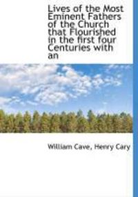 Produktbild: Lives of the Most Eminent Fathers of the Church That Flourished in the First Four Centuries with an