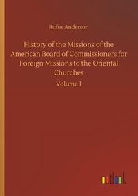 Produktbild: History of the Missions of the American Board of Commissioners for Foreign Missions to the Oriental Churches