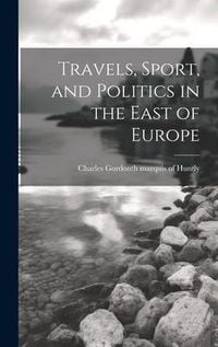 Produktbild: Travels, Sport, and Politics in the East of Europe