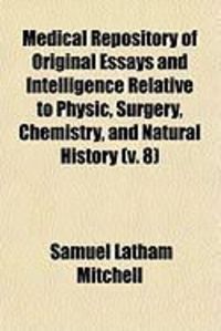 Produktbild: Medical Repository of Original Essays and Intelligence Relative to Physic, Surgery, Chemistry, and Natural History (V. 8)