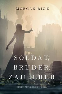 Produktbild: Soldat, Bruder, Zauberer (F&uuml;r Ruhm und Krone - Buch 5)