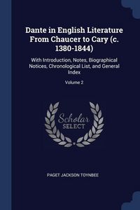 Produktbild: Dante in English Literature From Chaucer to Cary (c. 1380-1844): With Introduction, Notes, Biographical Notices, Chronological List, and General Index