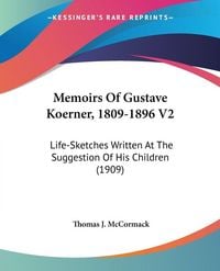 Produktbild: Memoirs Of Gustave Koerner, 1809-1896 V2