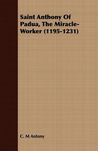 Produktbild: Saint Anthony of Padua, the Miracle-Worker (1195-1231)