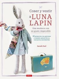 Produktbild: Coser y vestir a Luna Lapin : una mu&ntilde;eca con un gusto impecable : 20 proyectos con patrones a tama&ntilde;o natural de su vestuario y accesorios