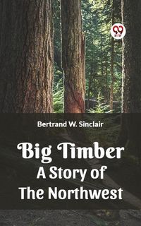 Produktbild: Big Timber A Story Of The Northwest