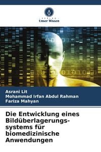 Produktbild: Die Entwicklung eines Bild&uuml;berlagerungs-systems f&uuml;r biomedizinische Anwendungen
