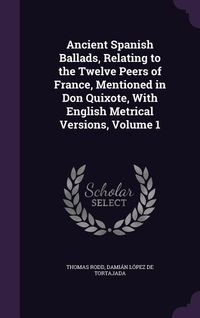 Produktbild: Ancient Spanish Ballads, Relating to the Twelve Peers of France, Mentioned in Don Quixote, With English Metrical Versions, Volume 1
