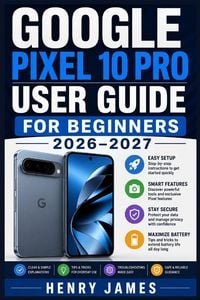 Produktbild: GOOGLE PIXEL 10 PRO USER GUIDE FOR BEGINNERS 2026-2027
