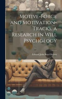 Produktbild: Motive-Force and Motivation-Tracks, a Research in Will Psychology