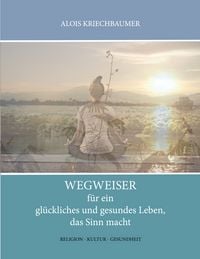 Produktbild: Wegweiser f&uuml;r ein gl&uuml;ckliches und gesundes Leben, das Sinn gibt