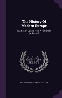 Produktbild: The History Of Modern Europe: In A Ser. Of Letters From A Nobleman (w. Russell)