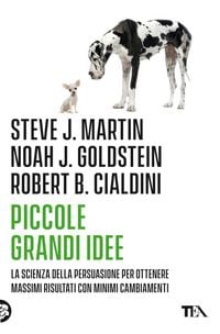 Produktbild: Piccole grandi idee. La scienza della persuasione per ottenere massimi risultati con minimi cambiamenti