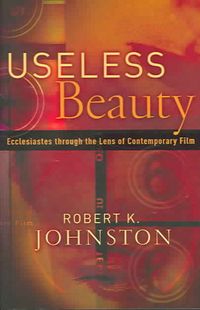 Produktbild: Useless Beauty: Ecclesiastes Through the Lens of Contemporary Film