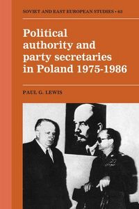 Produktbild: Political Authority and Party Secretaries in Poland, 1975 1986