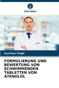 Produktbild: Formulierung und Bewertung von Schwimmenden Tabletten von Atenolol