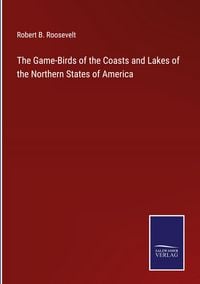 Produktbild: The Game-Birds of the Coasts and Lakes of the Northern States of America