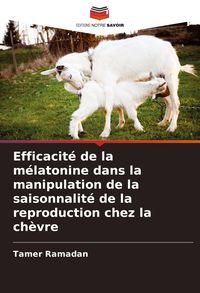 Produktbild: Efficacit&eacute; de la m&eacute;latonine dans la manipulation de la saisonnalit&eacute; de la reproduction chez la ch&egrave;vre
