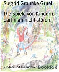 Produktbild: Die Spiele von Kindern... darf man nicht st&ouml;ren